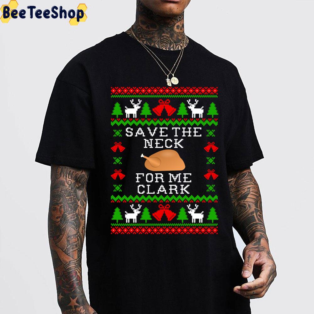 Save The Neck For Me Clark Christmas Trending Unisex Sweatshirt Save The Neck For Me Clark Christmas Trending Unisex Sweatshirt