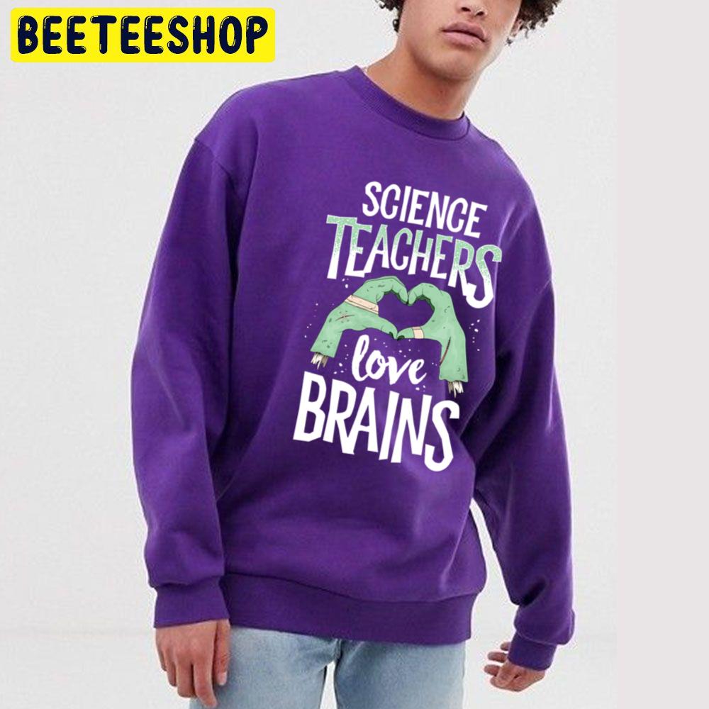 Science Teachers Love Brains Halloween Unisex Sweatshirt Science Teachers Love Brains Halloween Unisex Sweatshirt