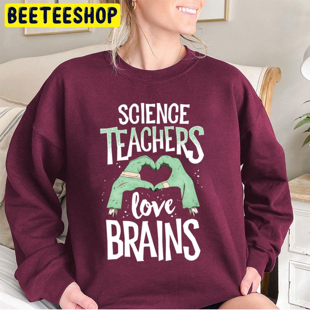 Science Teachers Love Brains Halloween Unisex Sweatshirt Science Teachers Love Brains Halloween Unisex Sweatshirt