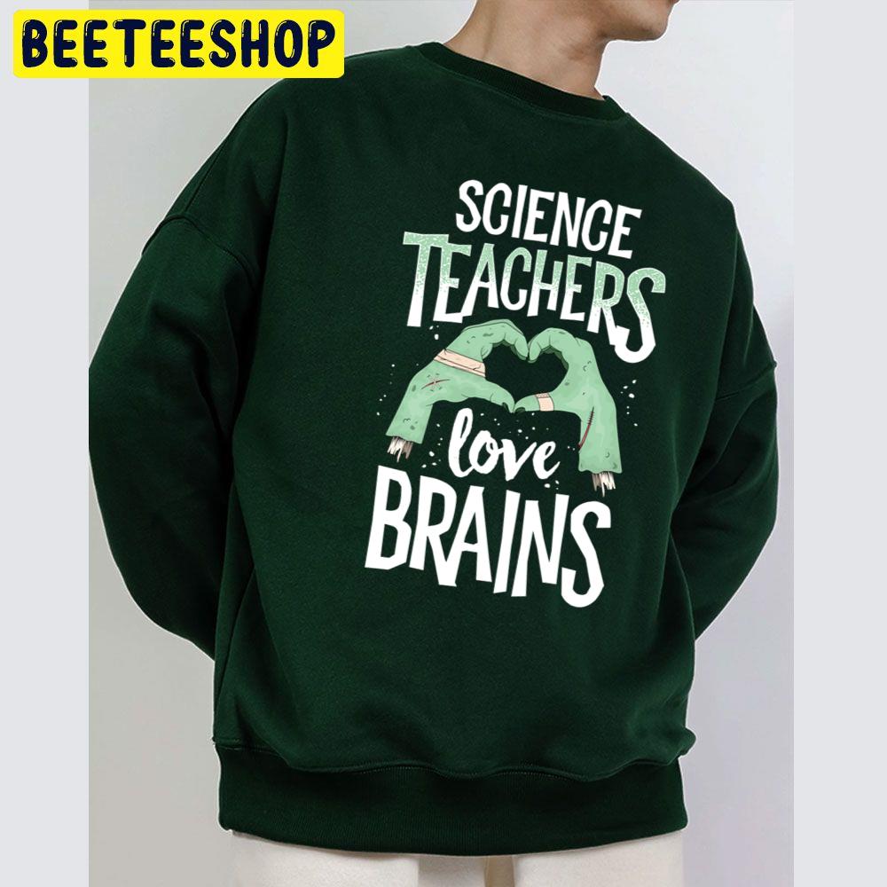 Science Teachers Love Brains Halloween Unisex Sweatshirt Science Teachers Love Brains Halloween Unisex Sweatshirt