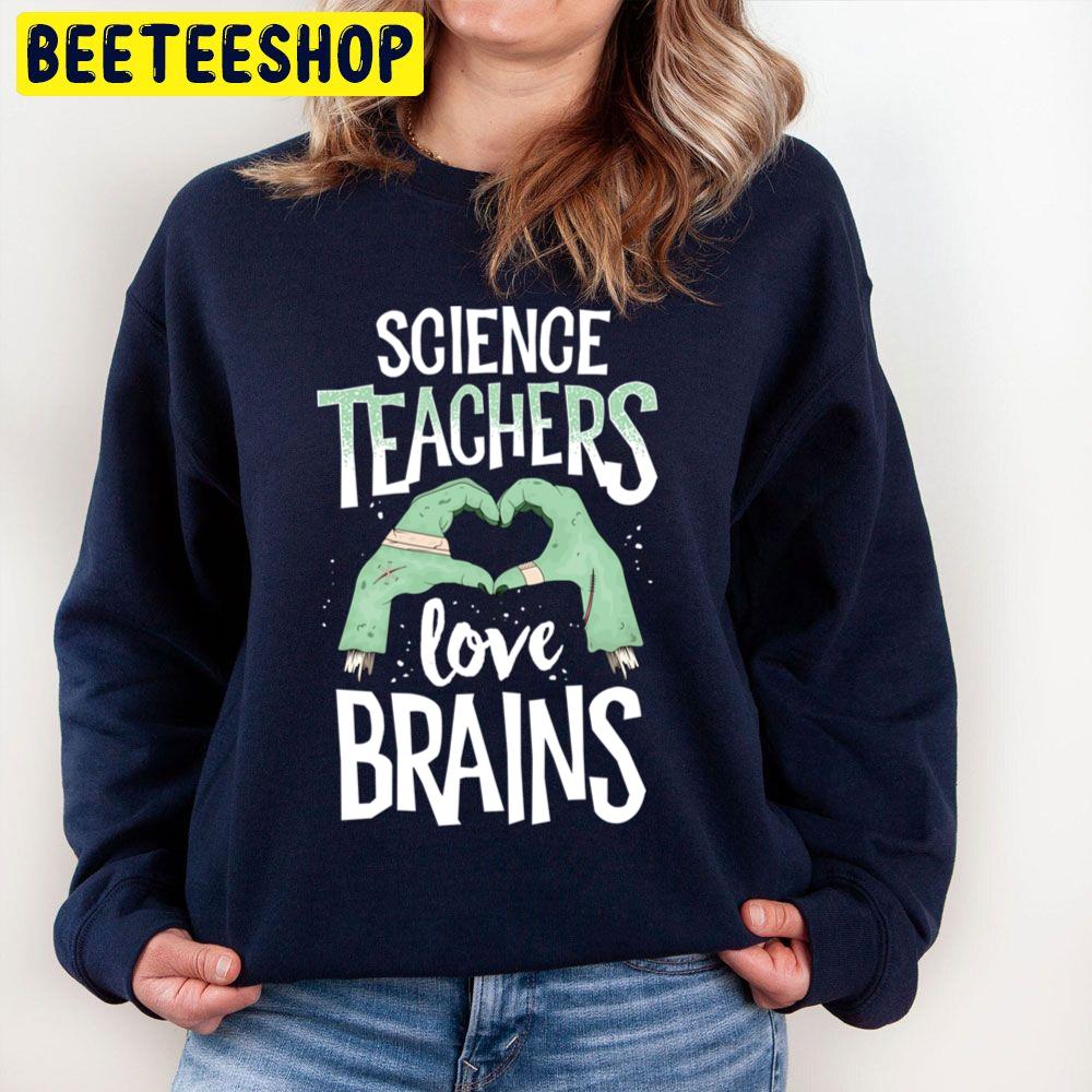 Science Teachers Love Brains Halloween Unisex Sweatshirt Science Teachers Love Brains Halloween Unisex Sweatshirt
