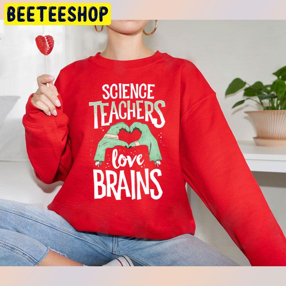 Science Teachers Love Brains Halloween Unisex Sweatshirt Science Teachers Love Brains Halloween Unisex Sweatshirt