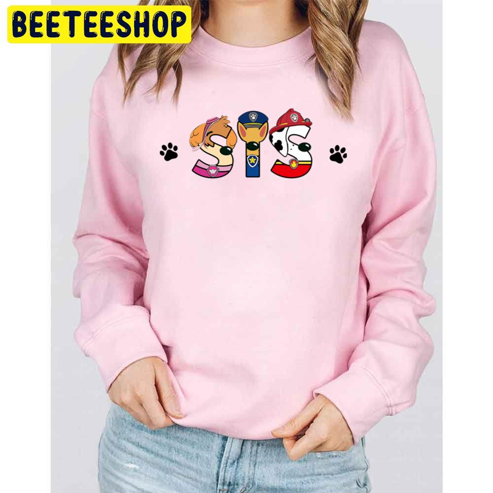 Sis Paw Patrol Style Trending Unisex Sweatshirt Sis Paw Patrol Style Trending Unisex Sweatshirt