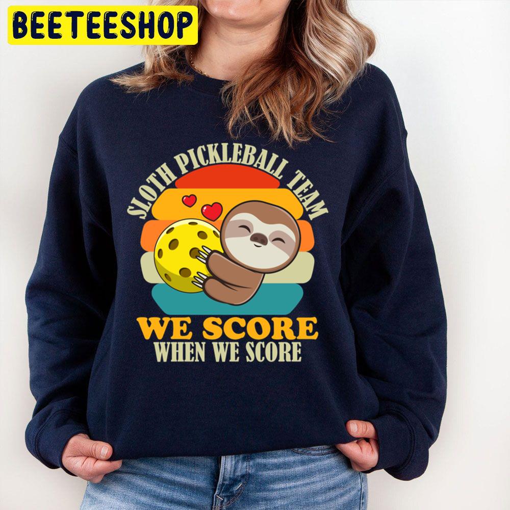 Sloth Pickleball Team We Score When We Score Trending Unisex Sweatshirt Sloth Pickleball Team We Score When We Score Trending Unisex Sweatshirt