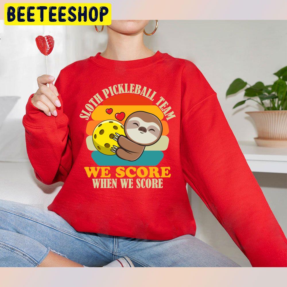 Sloth Pickleball Team We Score When We Score Trending Unisex Sweatshirt Sloth Pickleball Team We Score When We Score Trending Unisex Sweatshirt