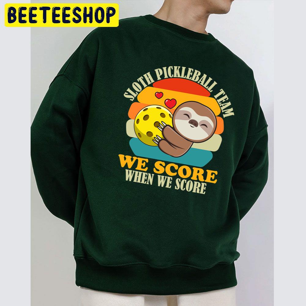 Sloth Pickleball Team We Score When We Score Trending Unisex Sweatshirt Sloth Pickleball Team We Score When We Score Trending Unisex Sweatshirt