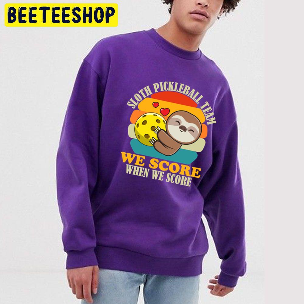 Sloth Pickleball Team We Score When We Score Trending Unisex Sweatshirt Sloth Pickleball Team We Score When We Score Trending Unisex Sweatshirt