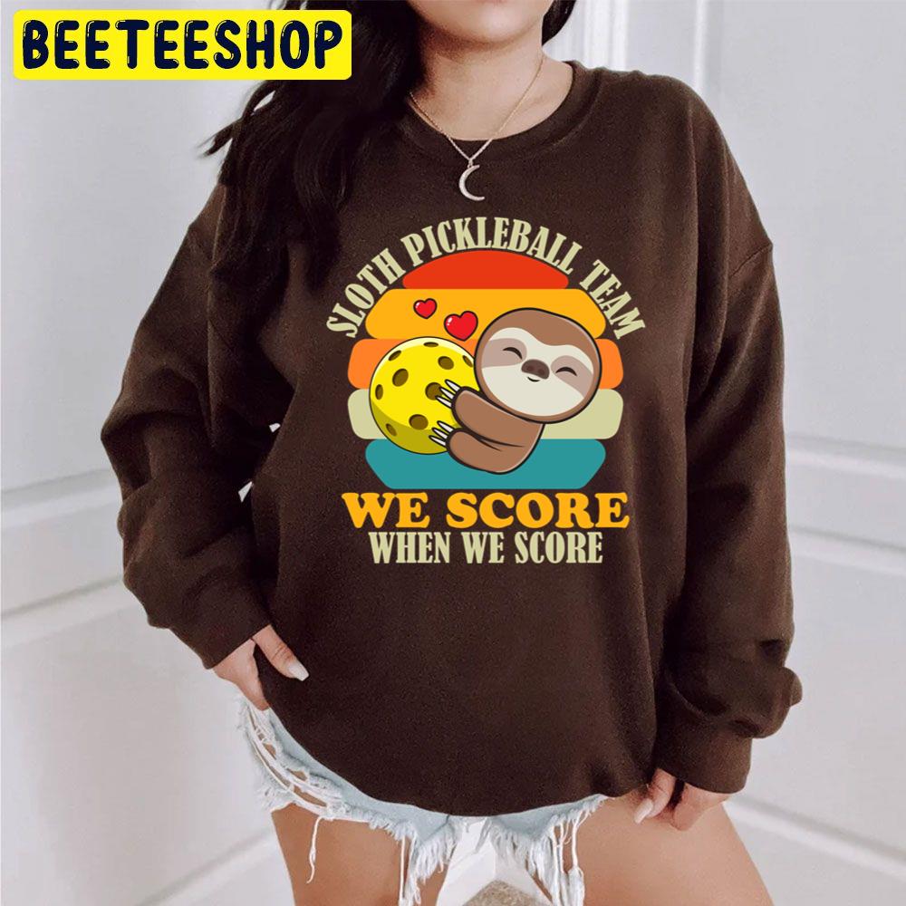 Sloth Pickleball Team We Score When We Score Trending Unisex Sweatshirt Sloth Pickleball Team We Score When We Score Trending Unisex Sweatshirt