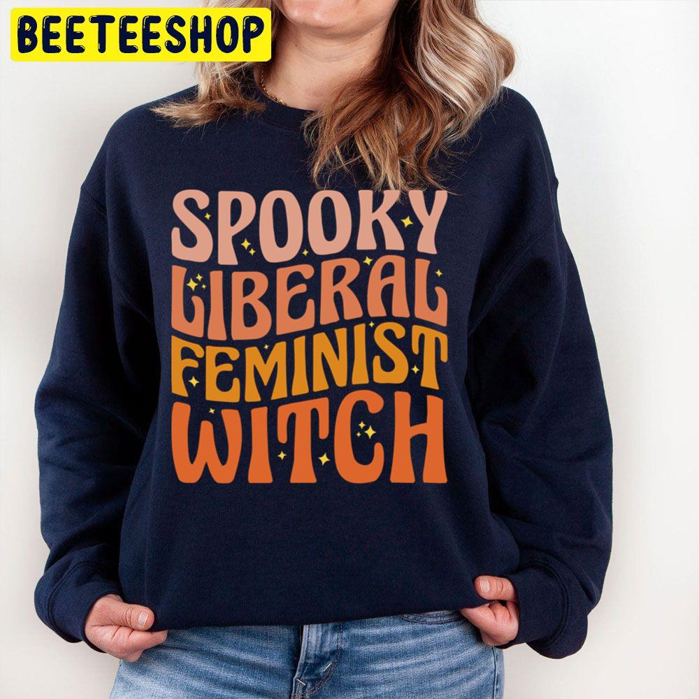 Spooky Liberal Feminist Witch Pro Choice Halloween Trending Unisex Sweatshirt Spooky Liberal Feminist Witch Pro Choice Halloween Trending Unisex Sweatshirt