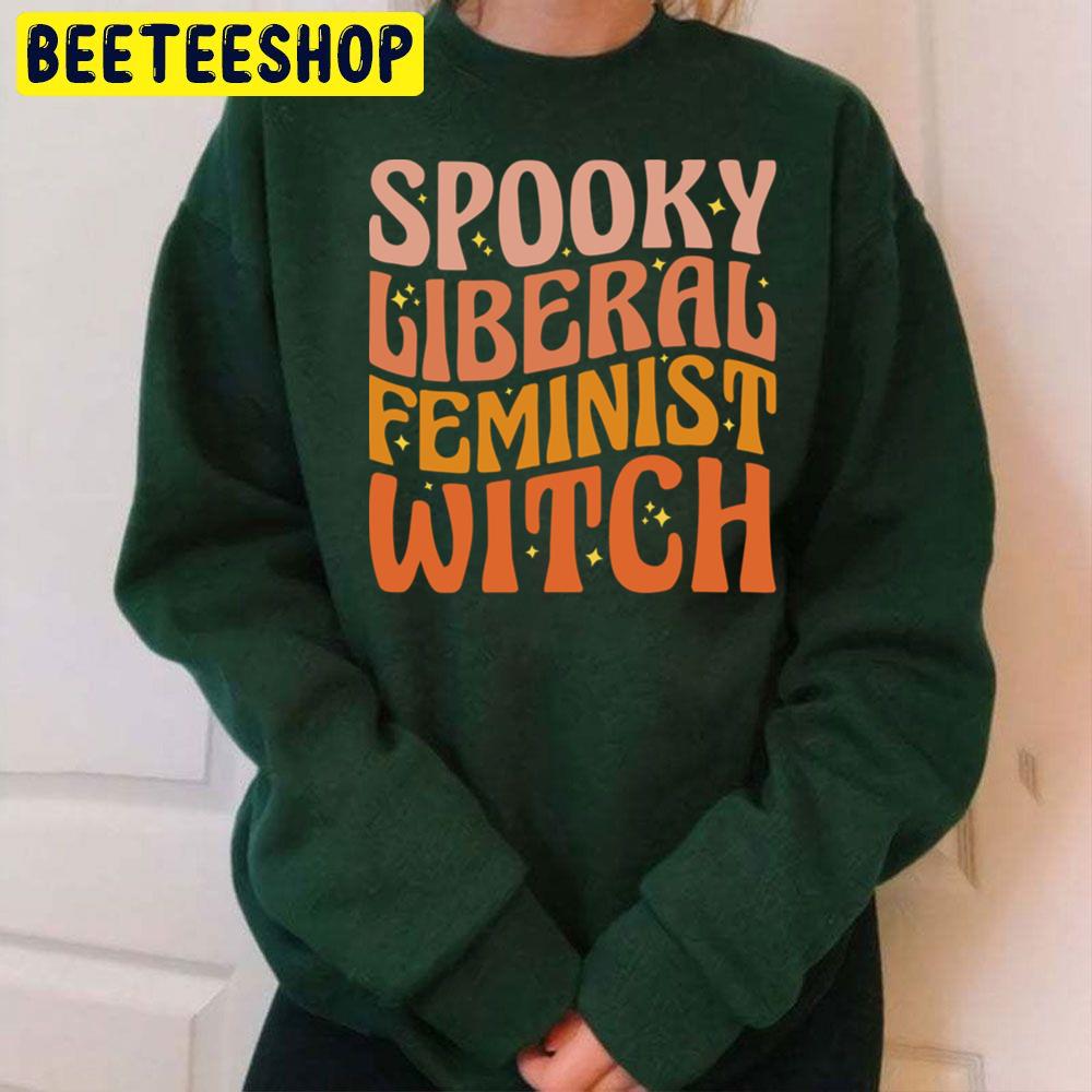 Spooky Liberal Feminist Witch Pro Choice Halloween Trending Unisex Sweatshirt Spooky Liberal Feminist Witch Pro Choice Halloween Trending Unisex Sweatshirt