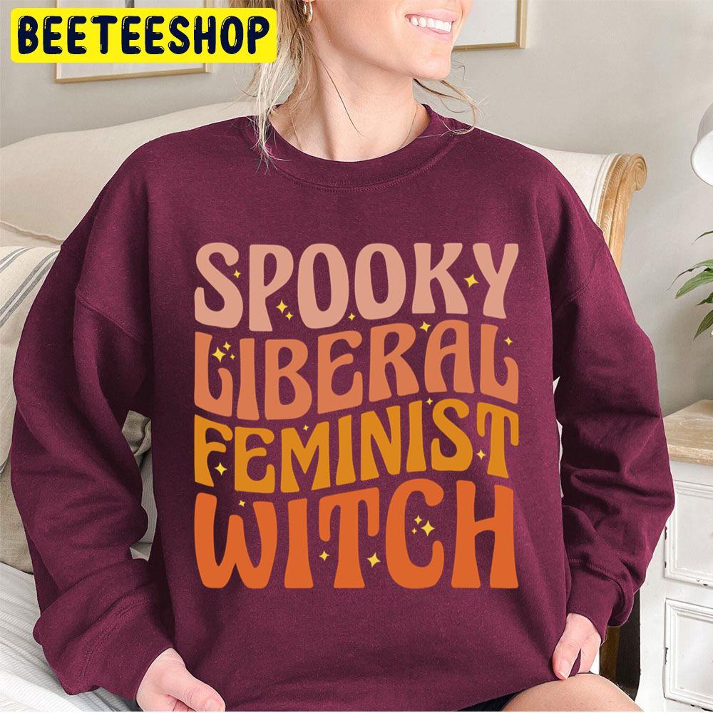 Spooky Liberal Feminist Witch Pro Choice Halloween Trending Unisex Sweatshirt Spooky Liberal Feminist Witch Pro Choice Halloween Trending Unisex Sweatshirt