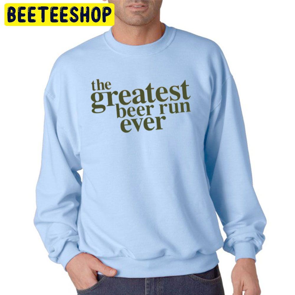The Greatest Beer Run Ever Trending Unisex Sweatshirt The Greatest Beer Run Ever Trending Unisex Sweatshirt