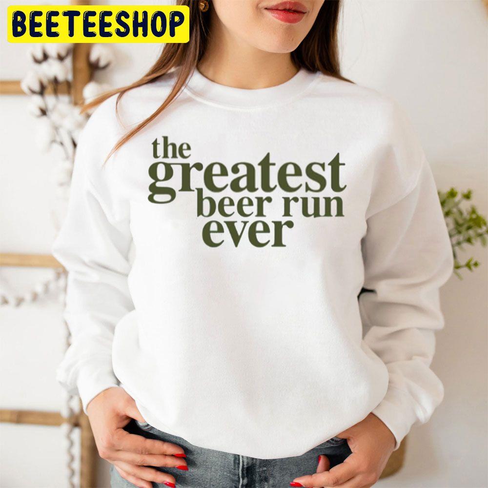 The Greatest Beer Run Ever Trending Unisex Sweatshirt The Greatest Beer Run Ever Trending Unisex Sweatshirt