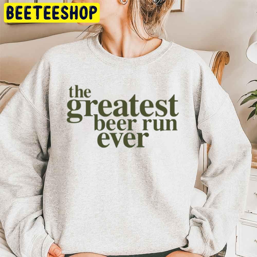 The Greatest Beer Run Ever Trending Unisex Sweatshirt The Greatest Beer Run Ever Trending Unisex Sweatshirt