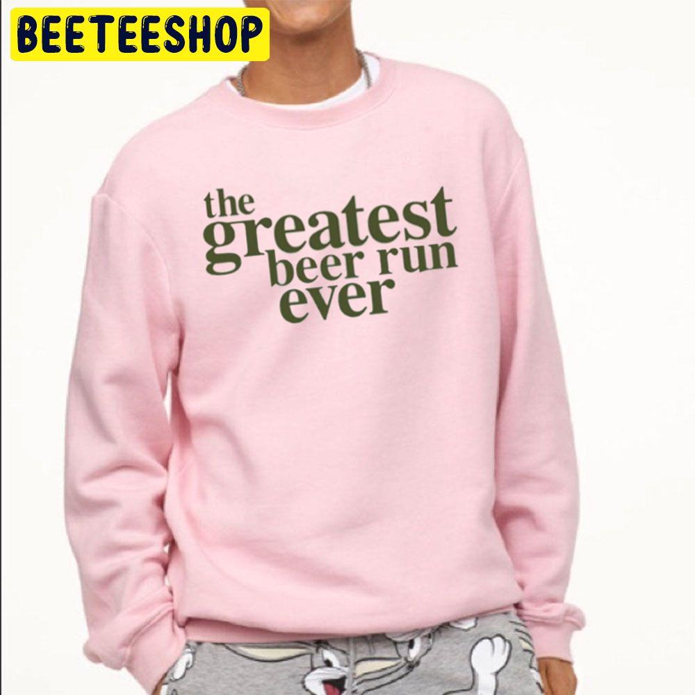 The Greatest Beer Run Ever Trending Unisex Sweatshirt The Greatest Beer Run Ever Trending Unisex Sweatshirt
