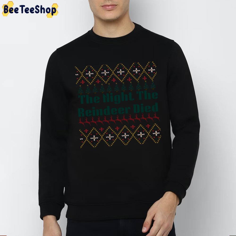 The Night The Reindeer Died Ugly Pattern Christmas Trending Unisex Sweatshirt The Night The Reindeer Died Ugly Pattern Christmas Trending Unisex Sweatshirt