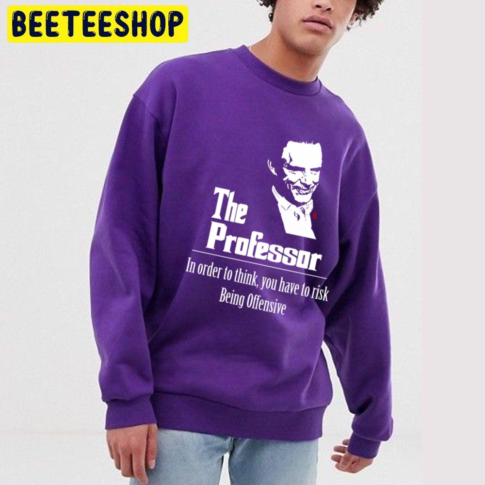 The Professor In Order To Think You Have To Rick Trending Unisex Sweatshirt The Professor In Order To Think You Have To Rick Trending Unisex Sweatshirt