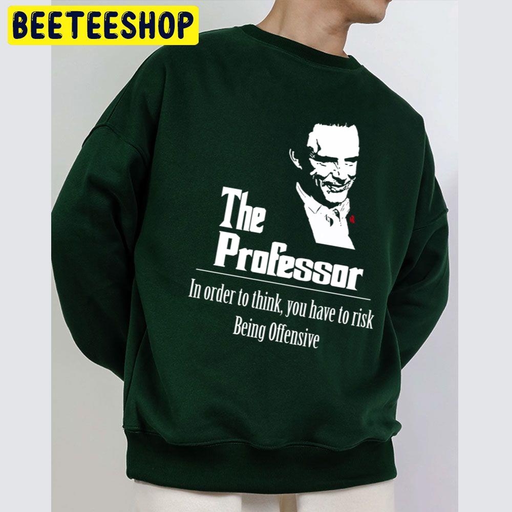 The Professor In Order To Think You Have To Rick Trending Unisex Sweatshirt The Professor In Order To Think You Have To Rick Trending Unisex Sweatshirt