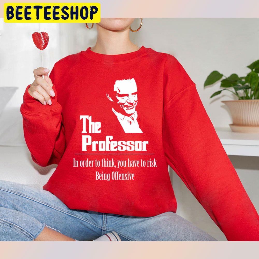 The Professor In Order To Think You Have To Rick Trending Unisex Sweatshirt The Professor In Order To Think You Have To Rick Trending Unisex Sweatshirt