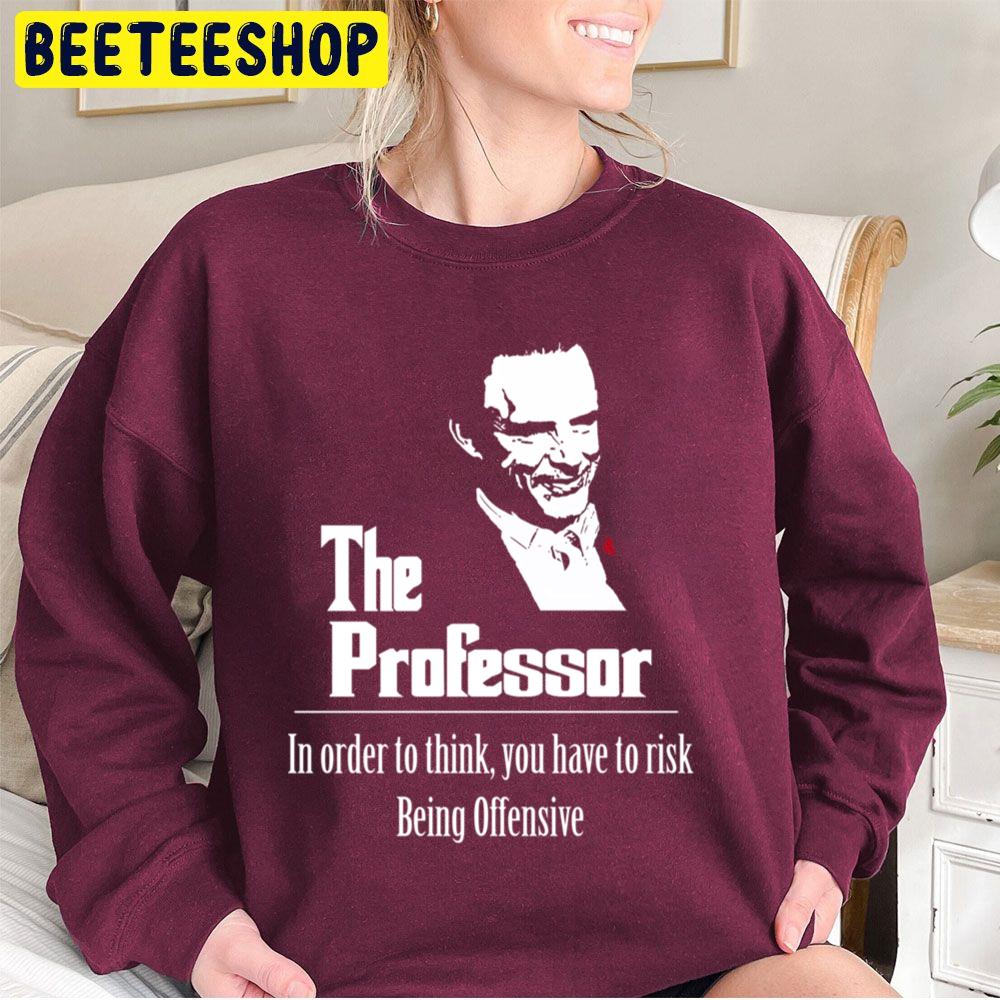 The Professor In Order To Think You Have To Rick Trending Unisex Sweatshirt The Professor In Order To Think You Have To Rick Trending Unisex Sweatshirt