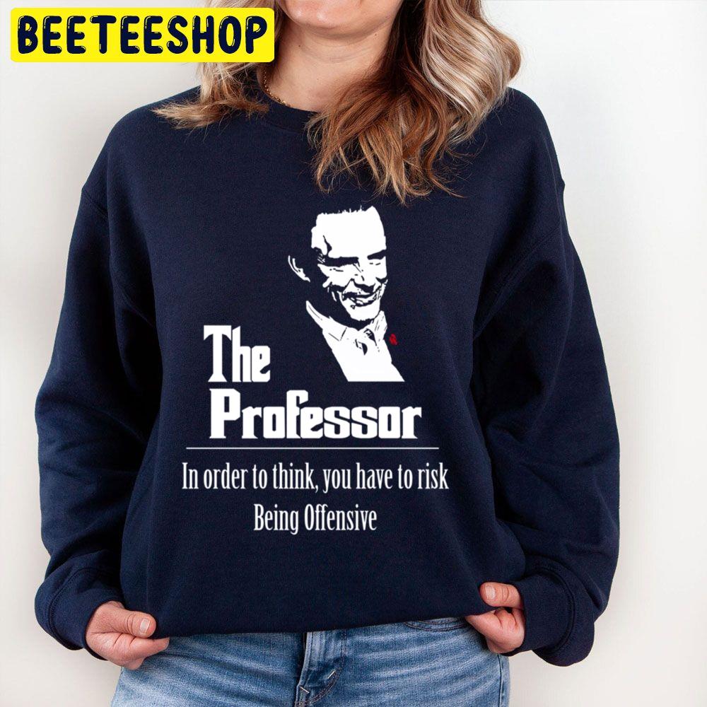 The Professor In Order To Think You Have To Rick Trending Unisex Sweatshirt The Professor In Order To Think You Have To Rick Trending Unisex Sweatshirt