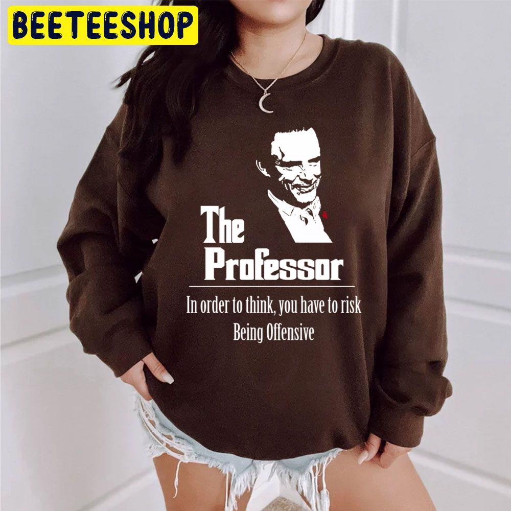 The Professor In Order To Think You Have To Rick Trending Unisex Sweatshirt The Professor In Order To Think You Have To Rick Trending Unisex Sweatshirt