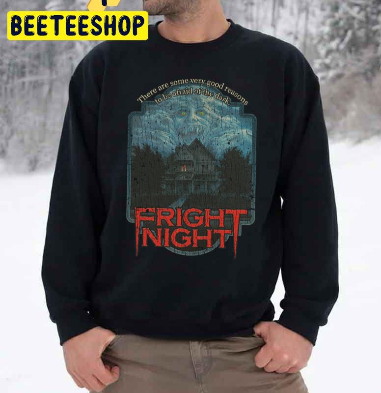 There Are Some Very Good Reasons Fright Night Unisex Sweatshirt There Are Some Very Good Reasons Fright Night Unisex Sweatshirt