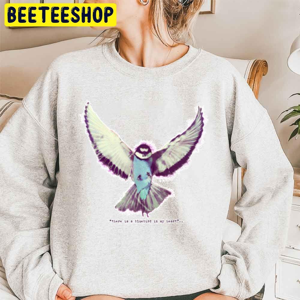There Is A Bluebird In My Heart Trending Unisex Sweatshirt There Is A Bluebird In My Heart Trending Unisex Sweatshirt