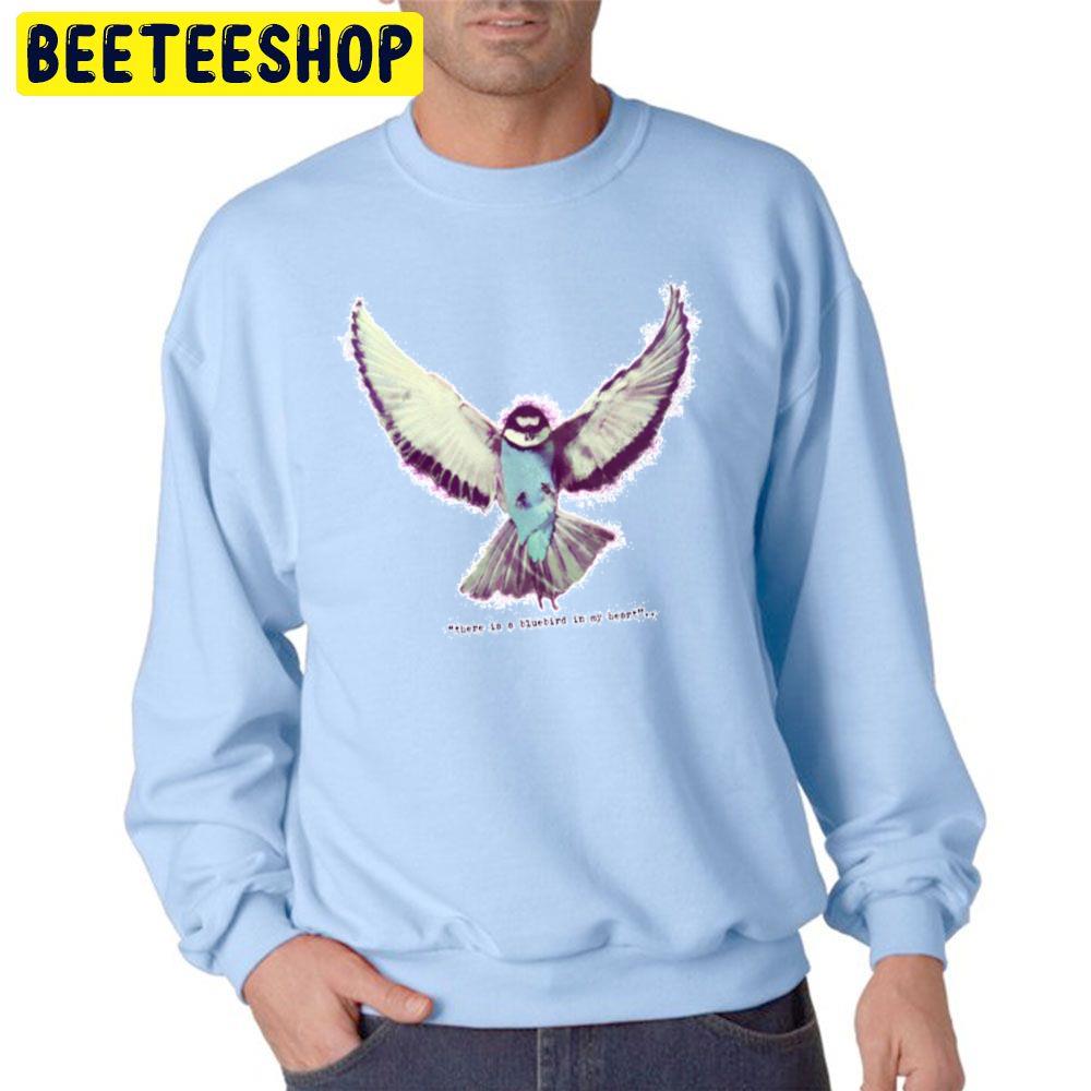 There Is A Bluebird In My Heart Trending Unisex Sweatshirt There Is A Bluebird In My Heart Trending Unisex Sweatshirt