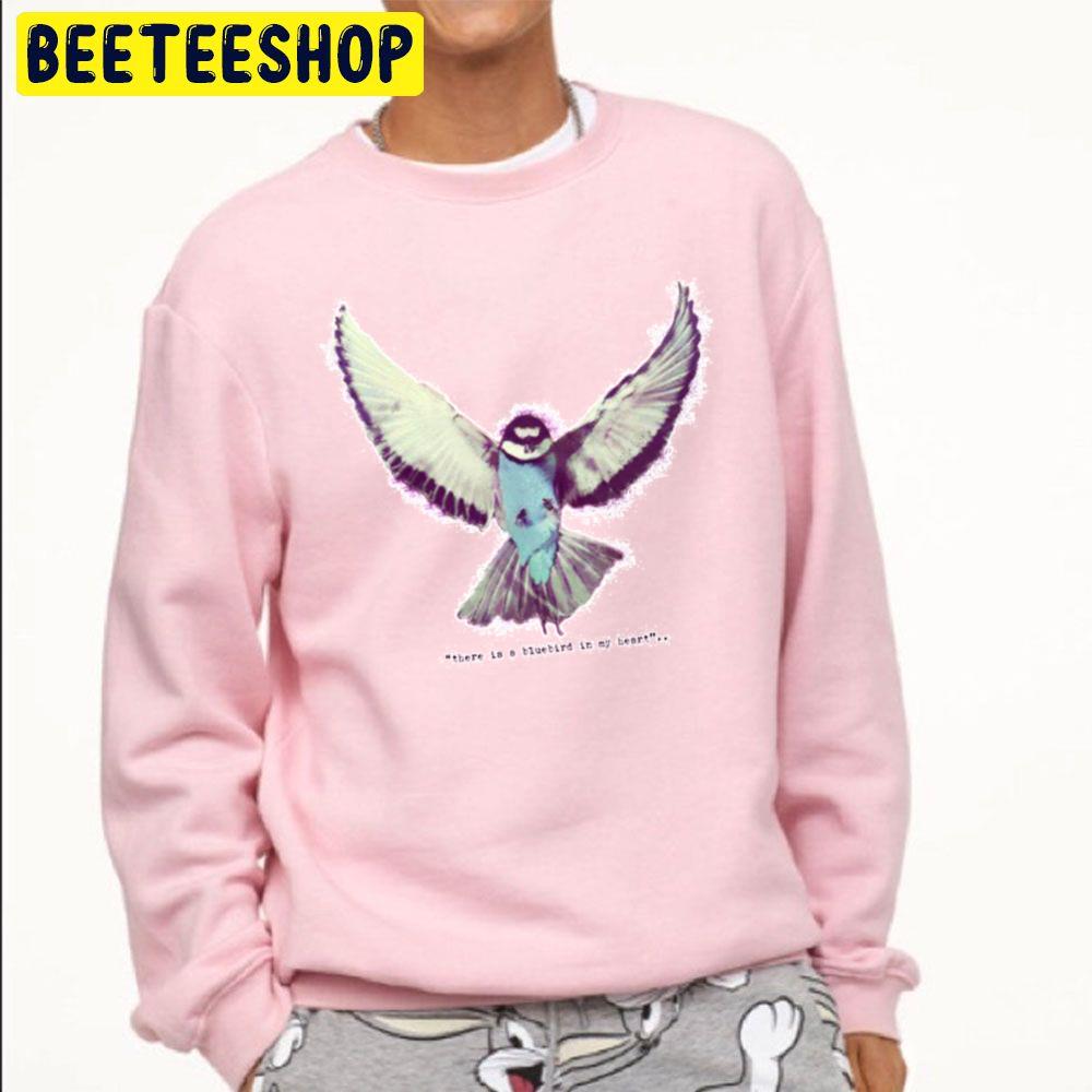 There Is A Bluebird In My Heart Trending Unisex Sweatshirt There Is A Bluebird In My Heart Trending Unisex Sweatshirt