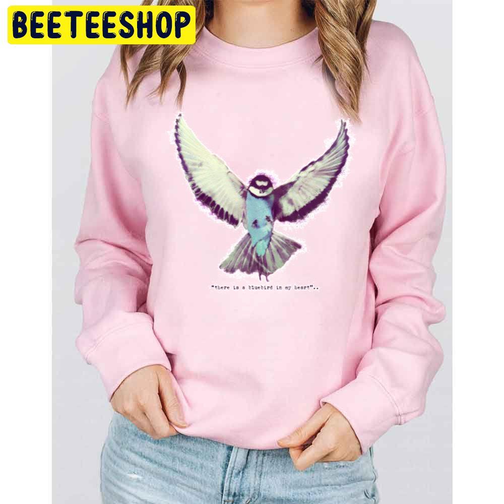 There Is A Bluebird In My Heart Trending Unisex Sweatshirt There Is A Bluebird In My Heart Trending Unisex Sweatshirt