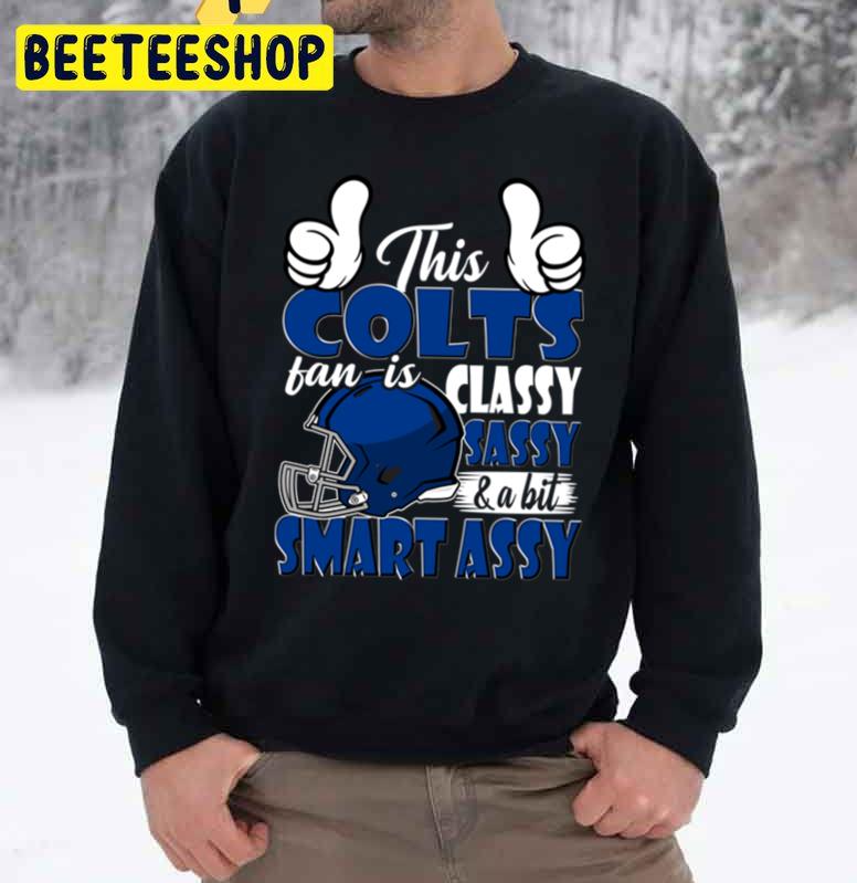 This Colts Fan Is Classy Sassy And A Bit Smart Assy Trending Unisex Sweatshirt This Colts Fan Is Classy Sassy And A Bit Smart Assy Trending Unisex Sweatshirt