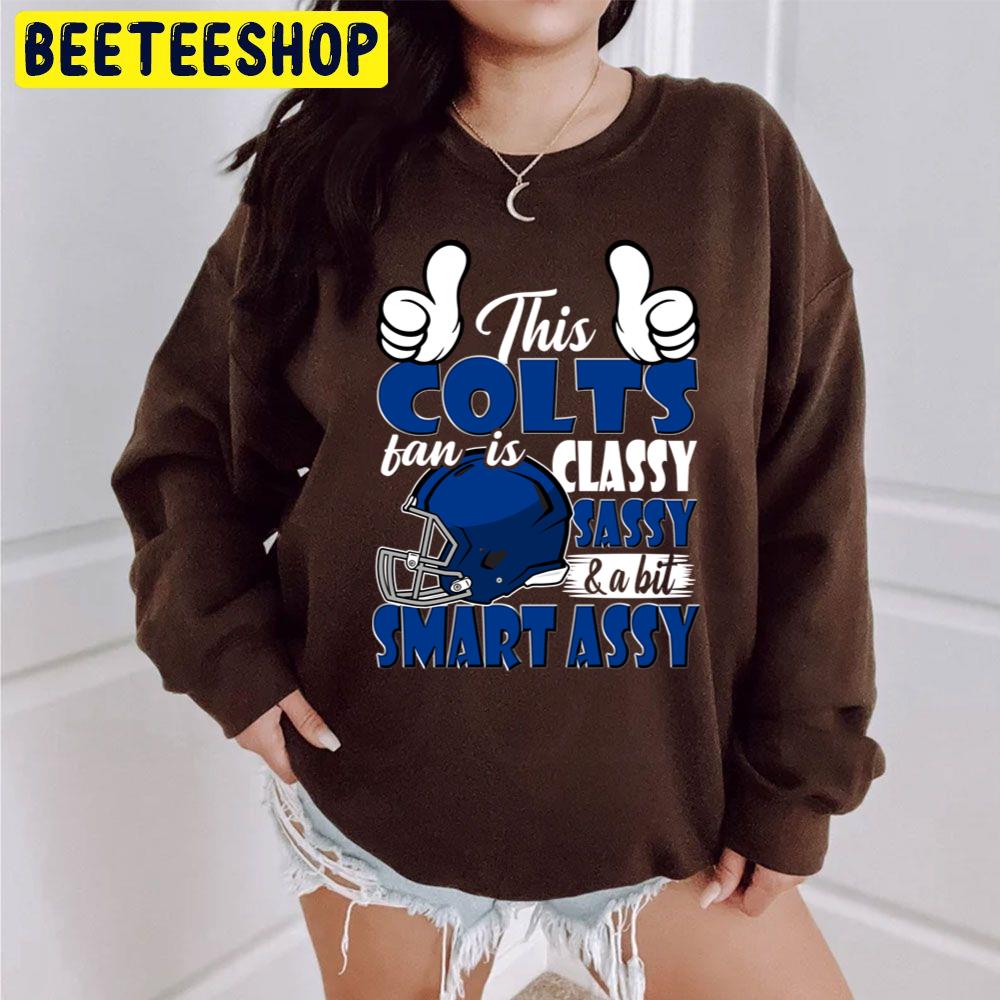 This Colts Fan Is Classy Sassy And A Bit Smart Assy Trending Unisex Sweatshirt This Colts Fan Is Classy Sassy And A Bit Smart Assy Trending Unisex Sweatshirt