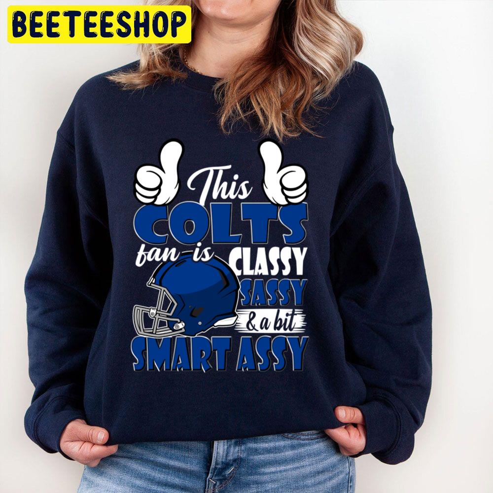 This Colts Fan Is Classy Sassy And A Bit Smart Assy Trending Unisex Sweatshirt This Colts Fan Is Classy Sassy And A Bit Smart Assy Trending Unisex Sweatshirt