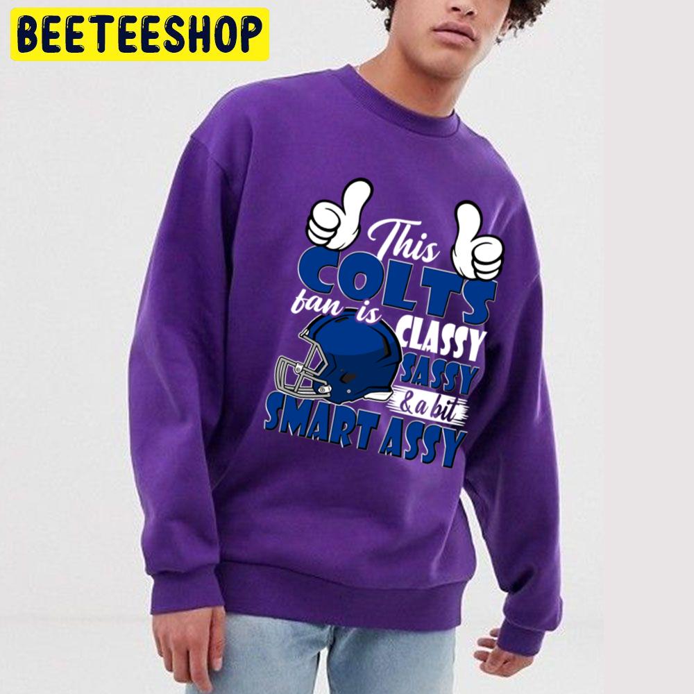 This Colts Fan Is Classy Sassy And A Bit Smart Assy Trending Unisex Sweatshirt This Colts Fan Is Classy Sassy And A Bit Smart Assy Trending Unisex Sweatshirt