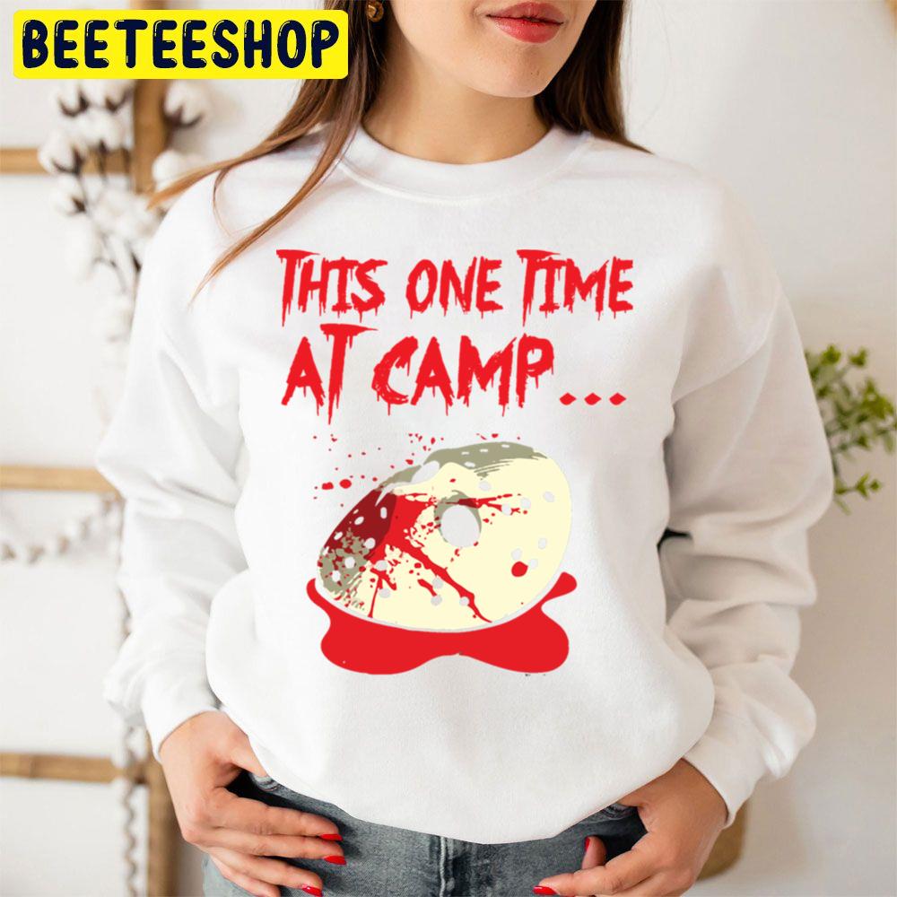 This One Time At Camp... Jason Halloween Trending Unisex Sweatshirt This One Time At Camp... Jason Halloween Trending Unisex Sweatshirt