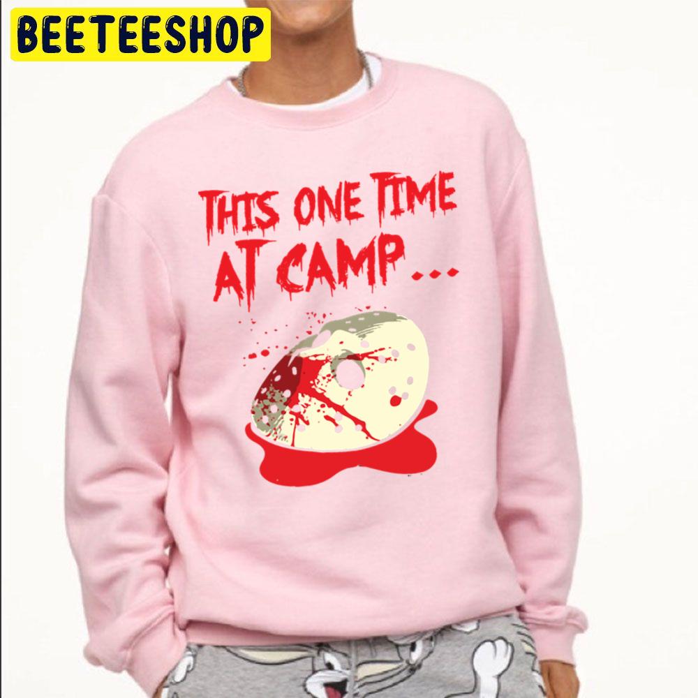 This One Time At Camp... Jason Halloween Trending Unisex Sweatshirt This One Time At Camp... Jason Halloween Trending Unisex Sweatshirt