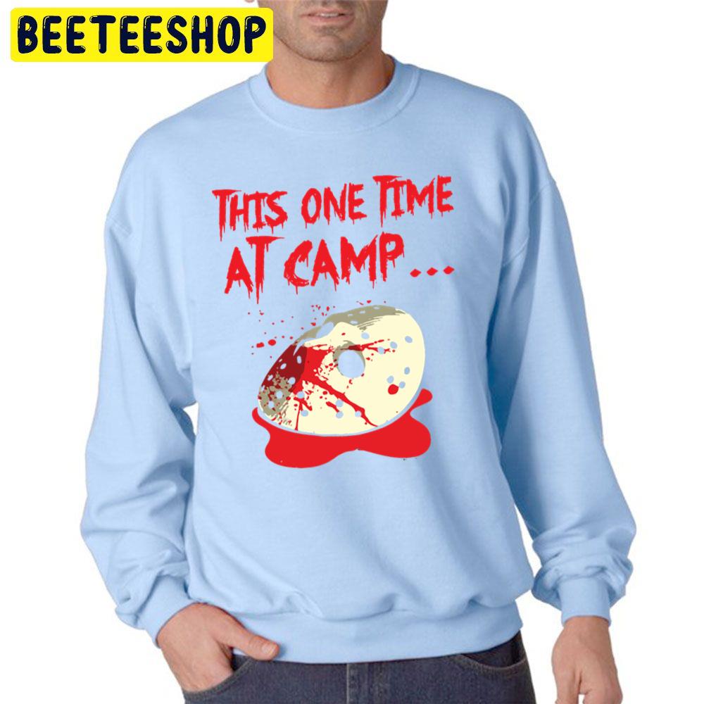 This One Time At Camp... Jason Halloween Trending Unisex Sweatshirt This One Time At Camp... Jason Halloween Trending Unisex Sweatshirt
