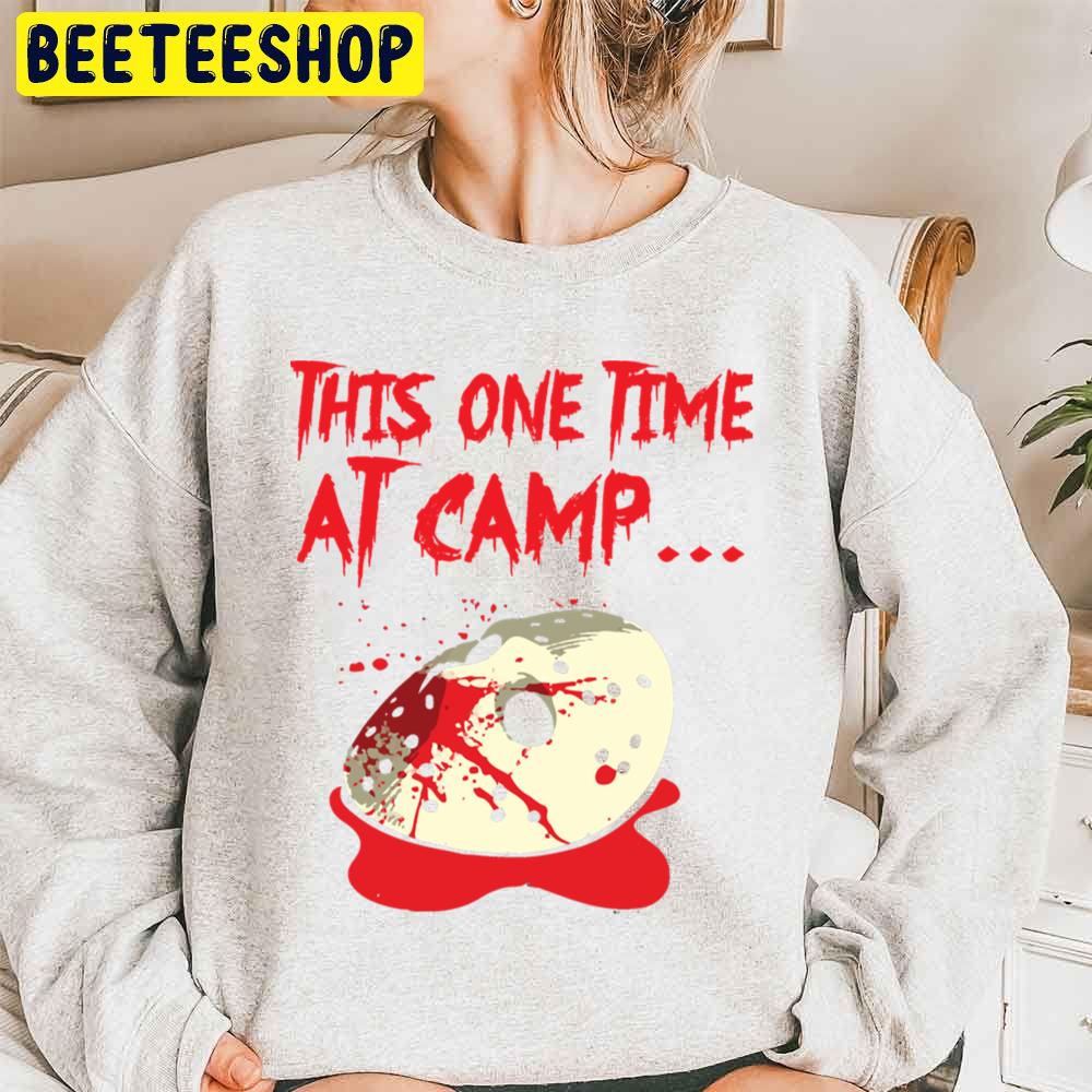 This One Time At Camp... Jason Halloween Trending Unisex Sweatshirt This One Time At Camp... Jason Halloween Trending Unisex Sweatshirt