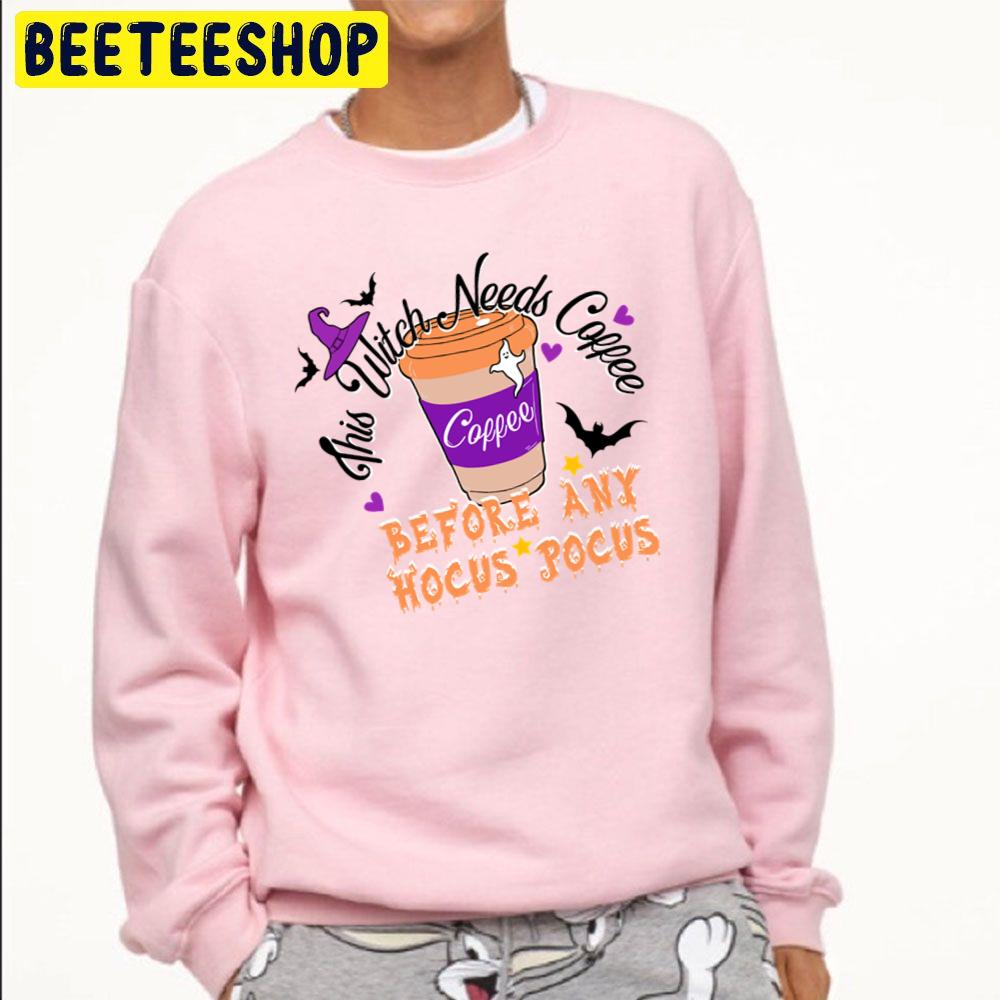 This Witch Needs Coffee Before Any Hocus Pocus Halloween Trending Unisex Sweatshirt This Witch Needs Coffee Before Any Hocus Pocus Halloween Trending Unisex Sweatshirt