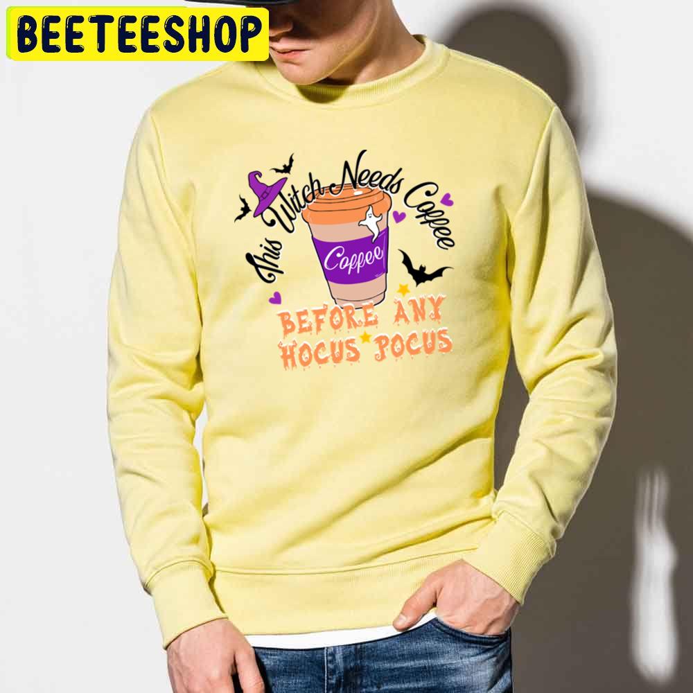 This Witch Needs Coffee Before Any Hocus Pocus Halloween Trending Unisex Sweatshirt This Witch Needs Coffee Before Any Hocus Pocus Halloween Trending Unisex Sweatshirt