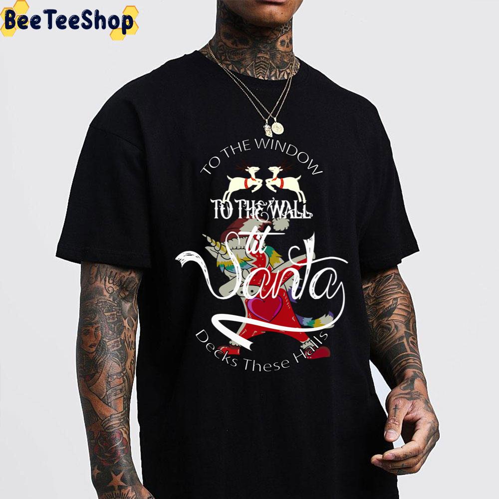 To The Window To The Wall Til Santa Decks These Halls Trending Unisex Sweatshirt To The Window To The Wall Til Santa Decks These Halls Trending Unisex Sweatshirt