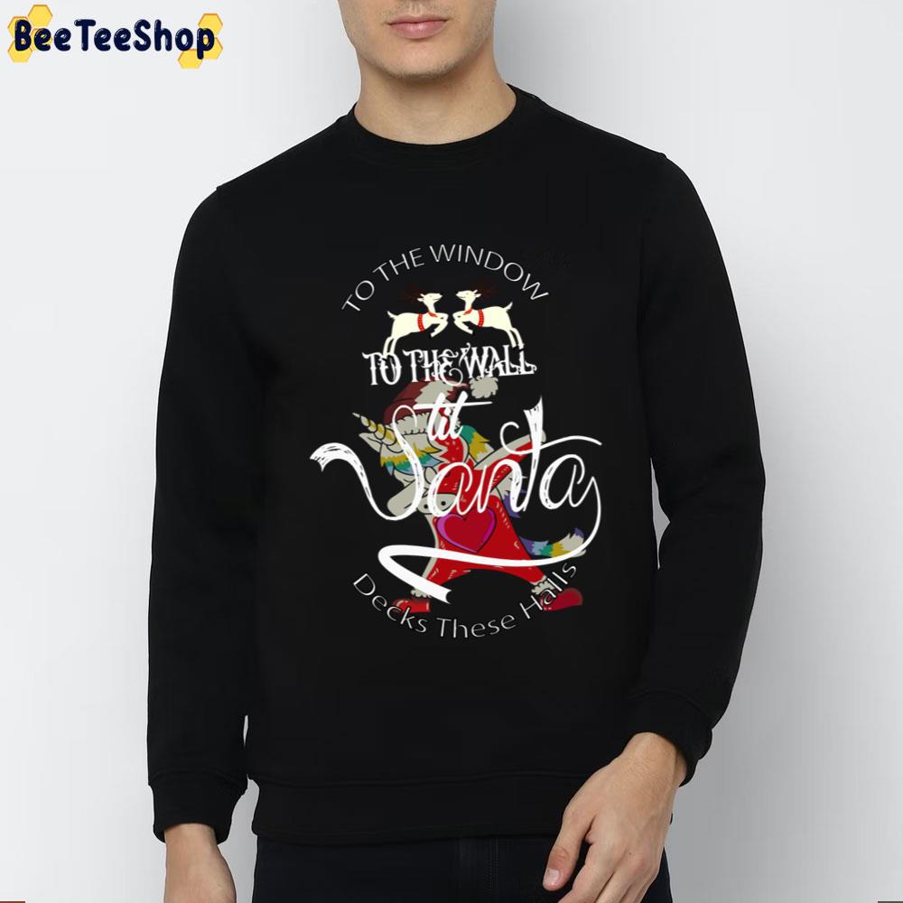 To The Window To The Wall Til Santa Decks These Halls Trending Unisex Sweatshirt To The Window To The Wall Til Santa Decks These Halls Trending Unisex Sweatshirt