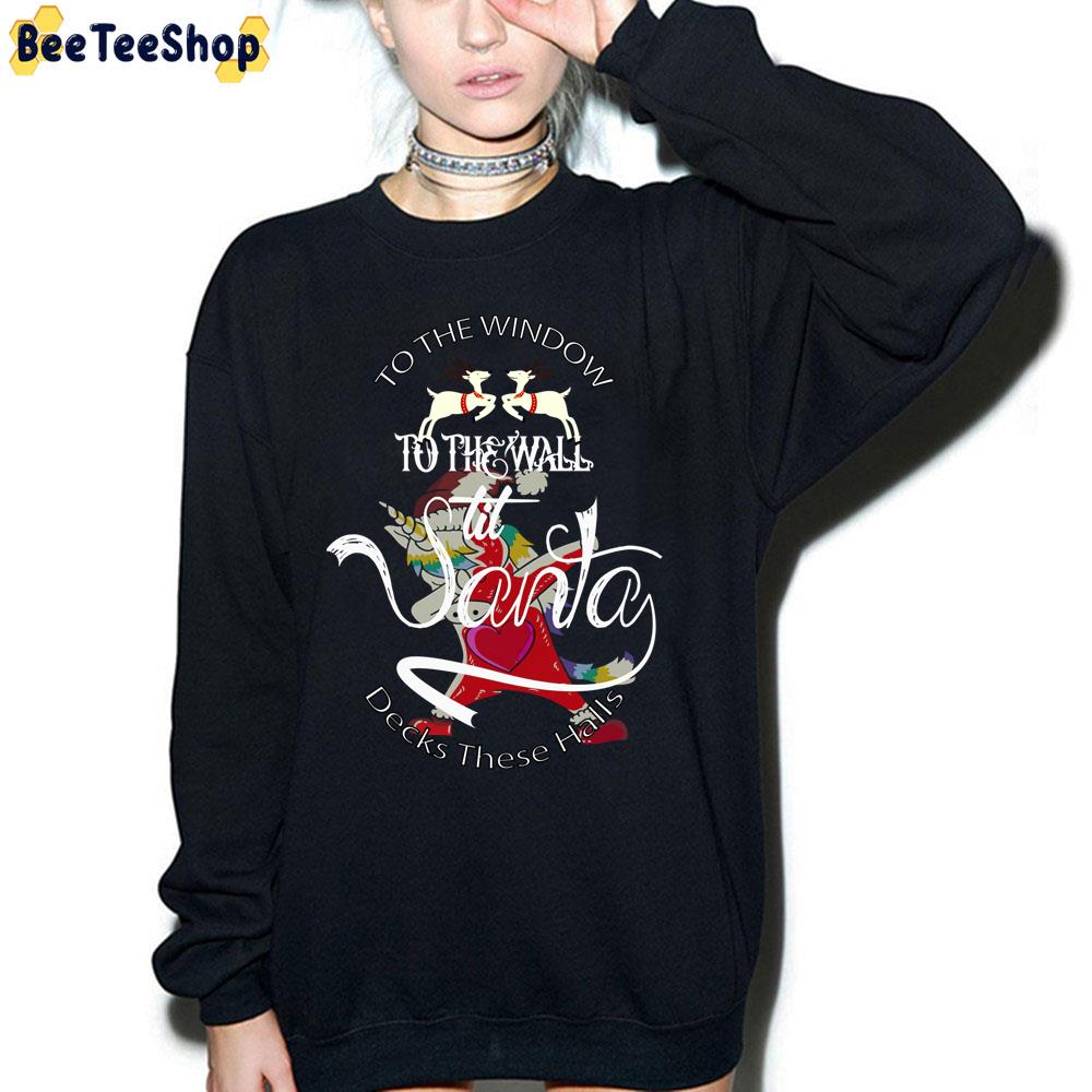 To The Window To The Wall Til Santa Decks These Halls Trending Unisex Sweatshirt To The Window To The Wall Til Santa Decks These Halls Trending Unisex Sweatshirt