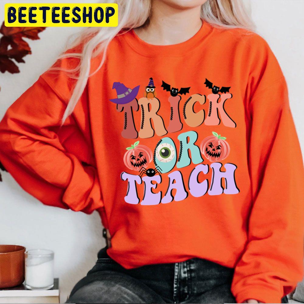 Trick Or Teach Funny Halloween For Teacher Unisex Sweatshirt Trick Or Teach Funny Halloween For Teacher Unisex Sweatshirt