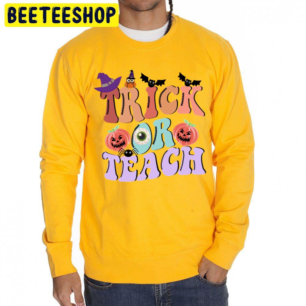 Trick Or Teach Funny Halloween For Teacher Unisex Sweatshirt Trick Or Teach Funny Halloween For Teacher Unisex Sweatshirt
