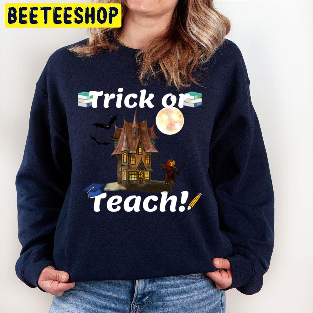 Trick Or Teach! Halloween Teacher Unisex Sweatshirt Trick Or Teach! Halloween Teacher Unisex Sweatshirt