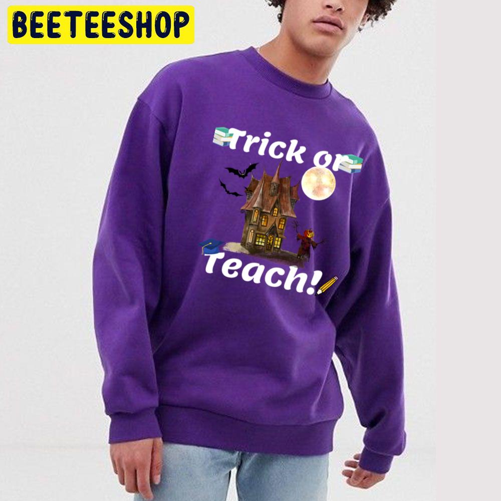 Trick Or Teach! Halloween Teacher Unisex Sweatshirt Trick Or Teach! Halloween Teacher Unisex Sweatshirt