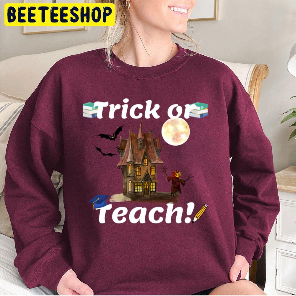 Trick Or Teach! Halloween Teacher Unisex Sweatshirt Trick Or Teach! Halloween Teacher Unisex Sweatshirt