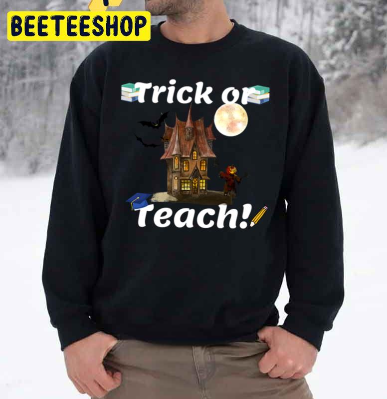 Trick Or Teach! Halloween Teacher Unisex Sweatshirt Trick Or Teach! Halloween Teacher Unisex Sweatshirt